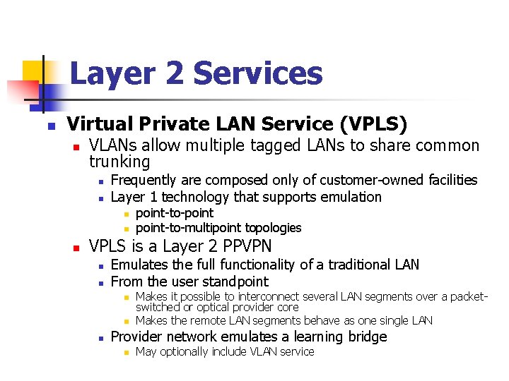 Layer 2 Services n Virtual Private LAN Service (VPLS) n VLANs allow multiple tagged