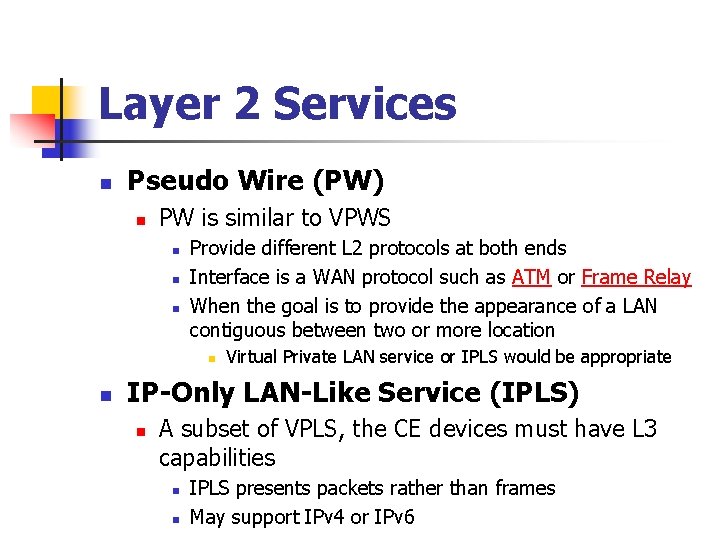 Layer 2 Services n Pseudo Wire (PW) n PW is similar to VPWS n