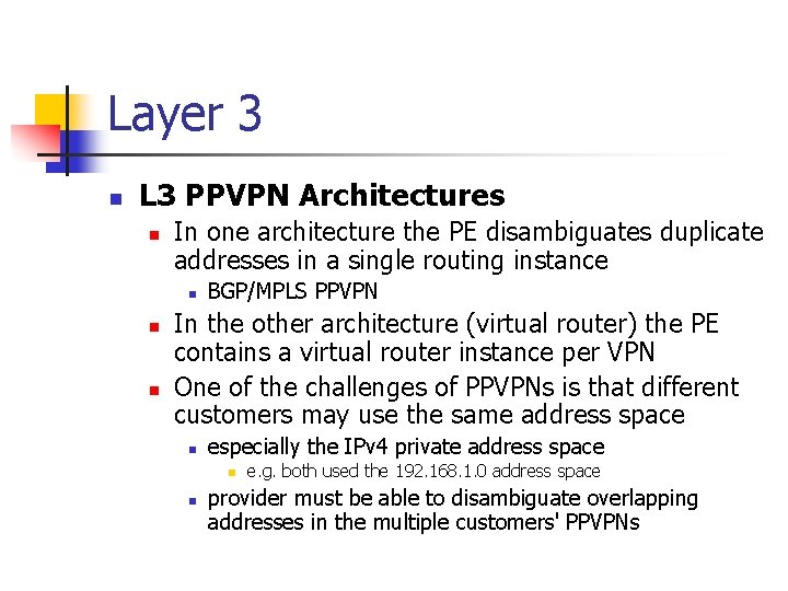 Layer 3 n L 3 PPVPN Architectures n In one architecture the PE disambiguates