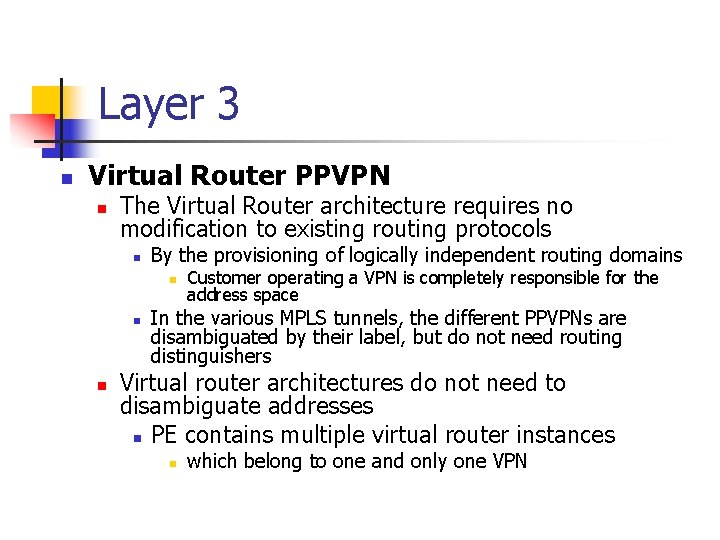 Layer 3 n Virtual Router PPVPN n The Virtual Router architecture requires no modification