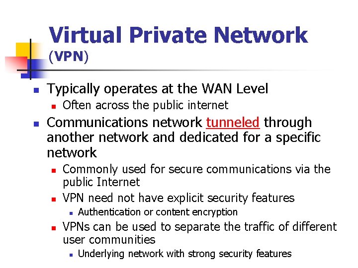 Virtual Private Network (VPN) n Typically operates at the WAN Level n n Often