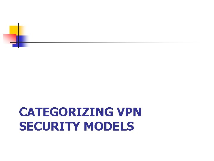 CATEGORIZING VPN SECURITY MODELS 