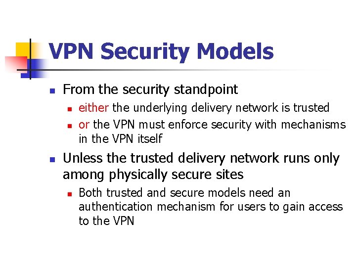 VPN Security Models n From the security standpoint n n n either the underlying