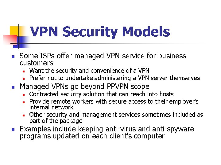 VPN Security Models n Some ISPs offer managed VPN service for business customers n