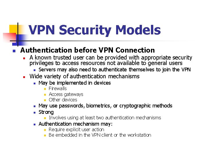 VPN Security Models n Authentication before VPN Connection n A known trusted user can