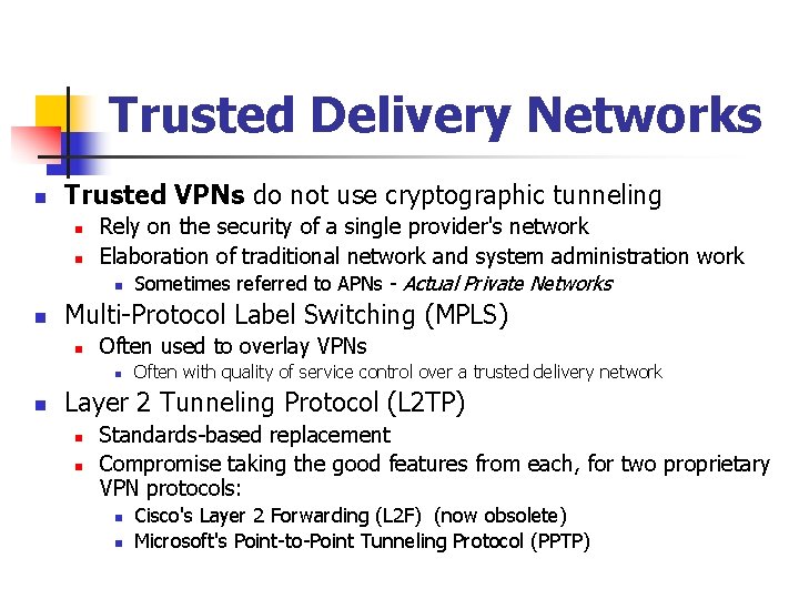 Trusted Delivery Networks n Trusted VPNs do not use cryptographic tunneling n n n