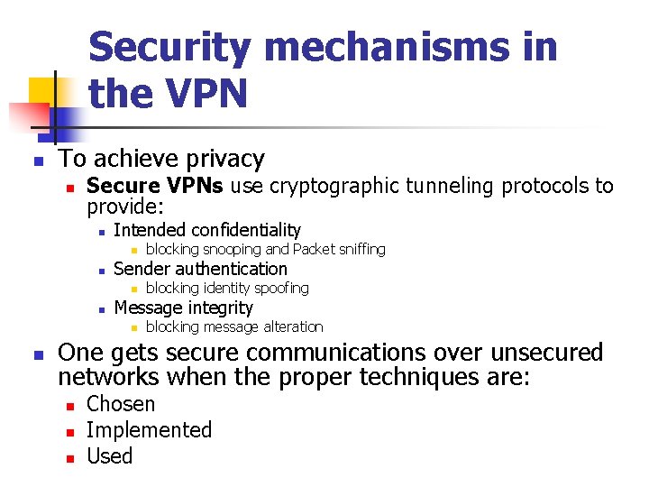Security mechanisms in the VPN n To achieve privacy n Secure VPNs use cryptographic
