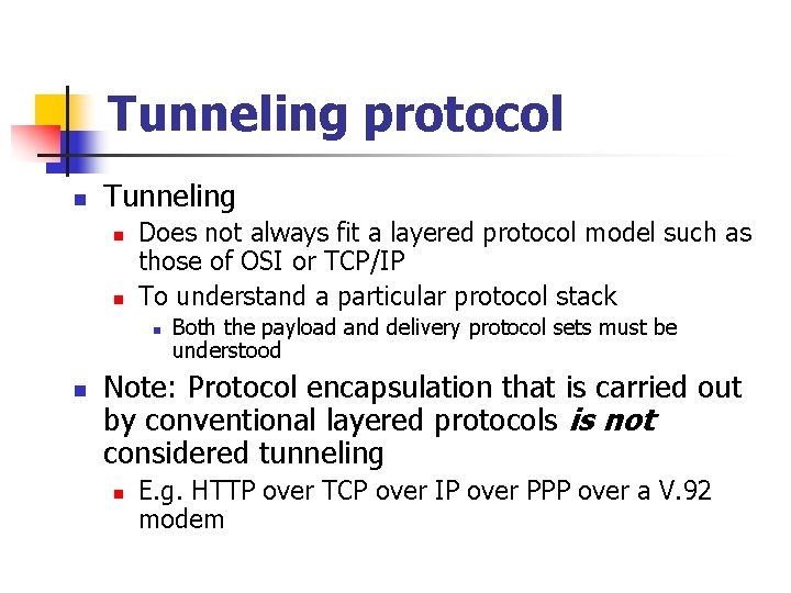 Tunneling protocol n Tunneling n n Does not always fit a layered protocol model