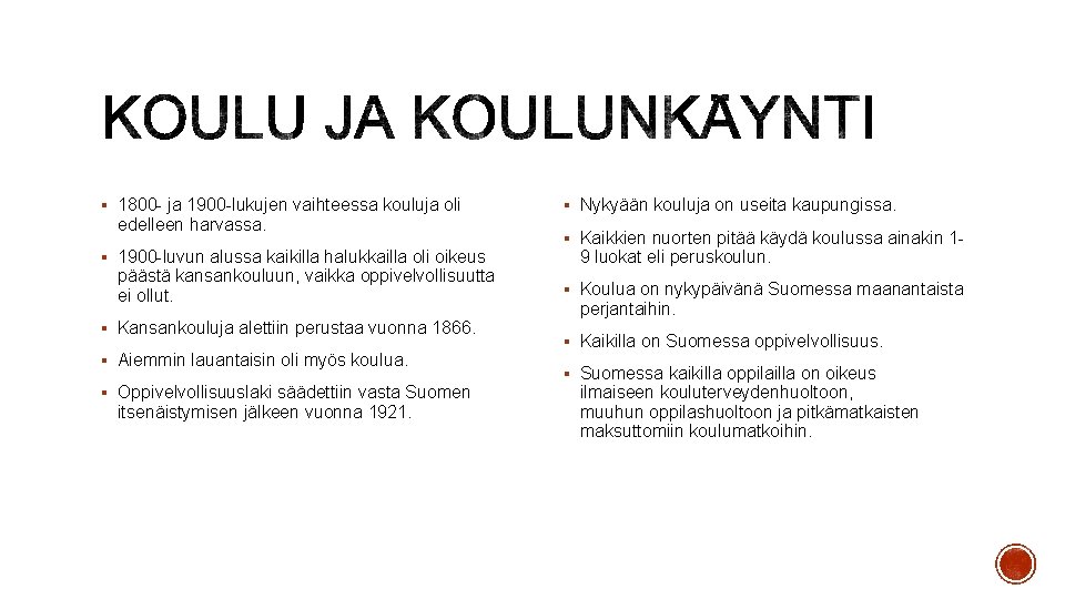 § 1800 - ja 1900 -lukujen vaihteessa kouluja oli edelleen harvassa. § 1900 -luvun