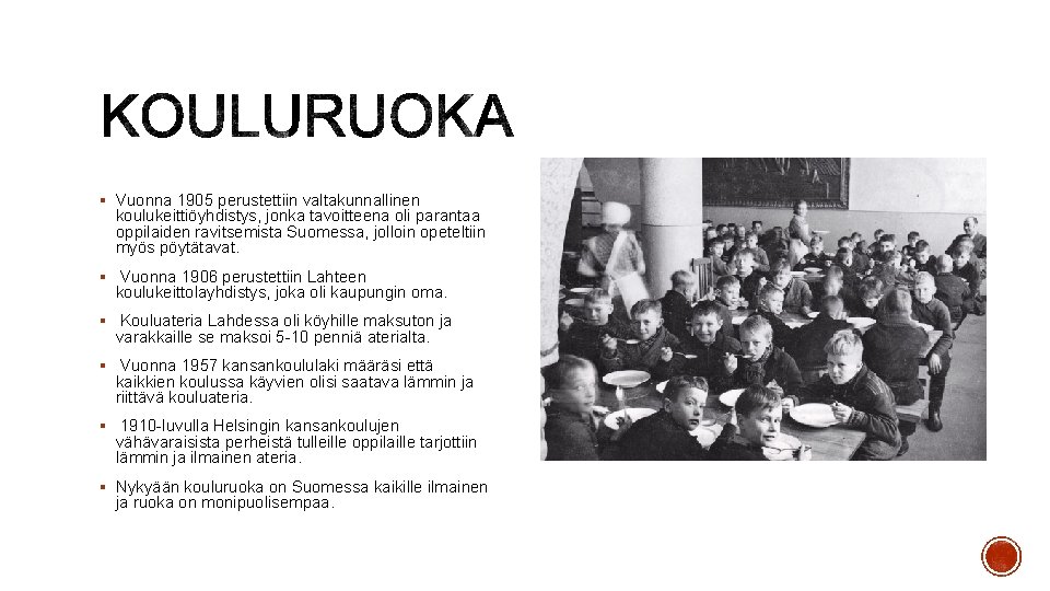 § Vuonna 1905 perustettiin valtakunnallinen koulukeittiöyhdistys, jonka tavoitteena oli parantaa oppilaiden ravitsemista Suomessa, jolloin