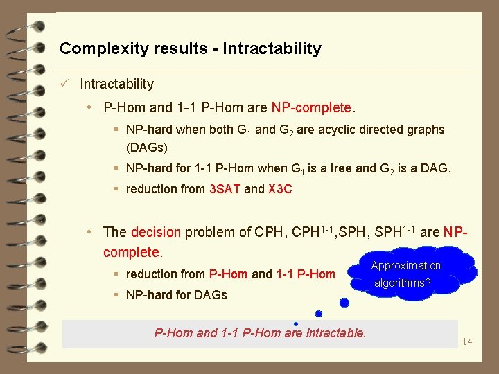 Complexity results - Intractability ü Intractability • P-Hom and 1 -1 P-Hom are NP-complete.