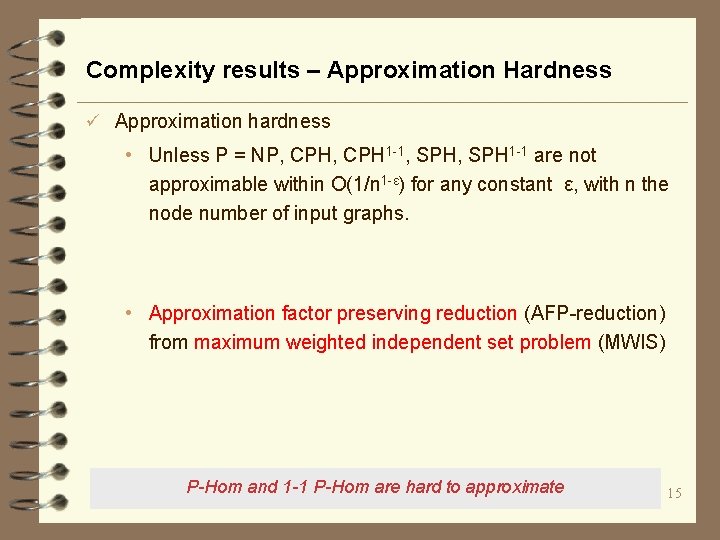 Complexity results – Approximation Hardness ü Approximation hardness • Unless P = NP, CPH