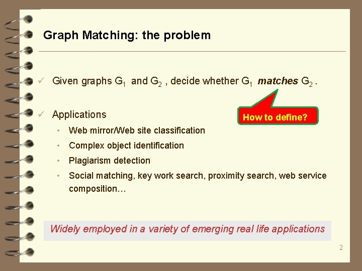 Graph Matching: the problem ü Given graphs G 1 and G 2 , decide