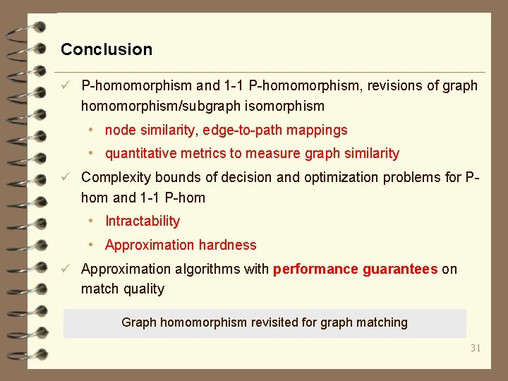 Conclusion ü P-homomorphism and 1 -1 P-homomorphism, revisions of graph homomorphism/subgraph isomorphism • node