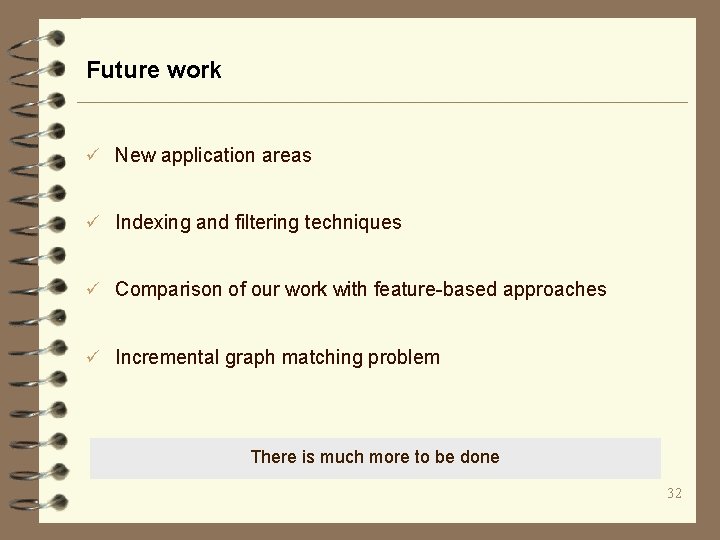 Future work ü New application areas ü Indexing and filtering techniques ü Comparison of