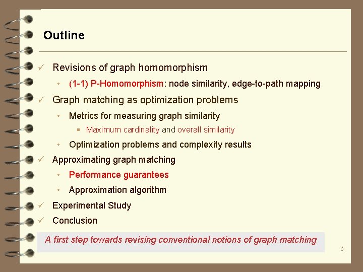 Outline ü Revisions of graph homomorphism • (1 -1) P-Homomorphism: node similarity, edge-to-path mapping