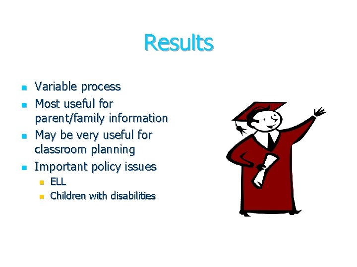 Results n n Variable process Most useful for parent/family information May be very useful Results n n Variable process Most useful for parent/family information May be very useful