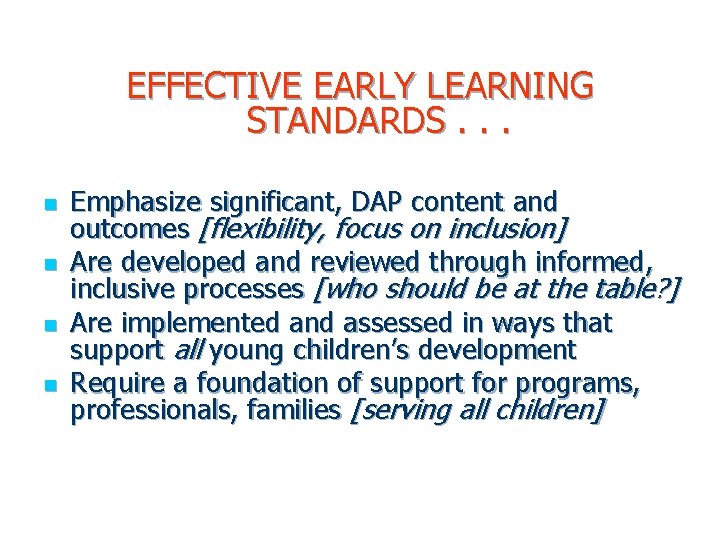 EFFECTIVE EARLY LEARNING STANDARDS. . . n n Emphasize significant, DAP content and outcomes EFFECTIVE EARLY LEARNING STANDARDS. . . n n Emphasize significant, DAP content and outcomes