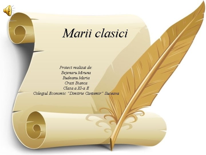Marii clasici Proiect realizat de: Bejenaru Miruna Budeanu Maria Crasi Bianca Clasa a XI-a
