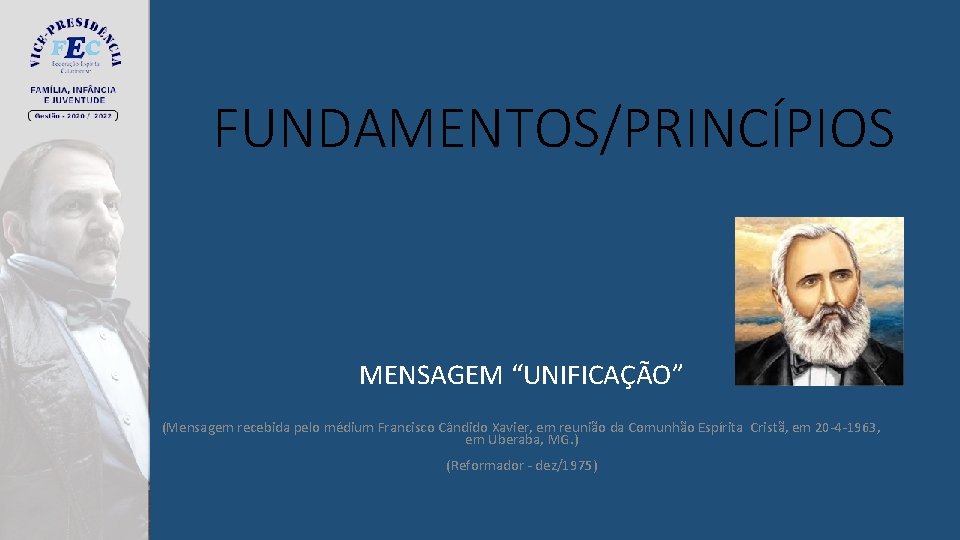 FUNDAMENTOS/PRINCÍPIOS MENSAGEM “UNIFICAÇÃO” (Mensagem recebida pelo médium Francisco Cândido Xavier, em reunião da Comunhão