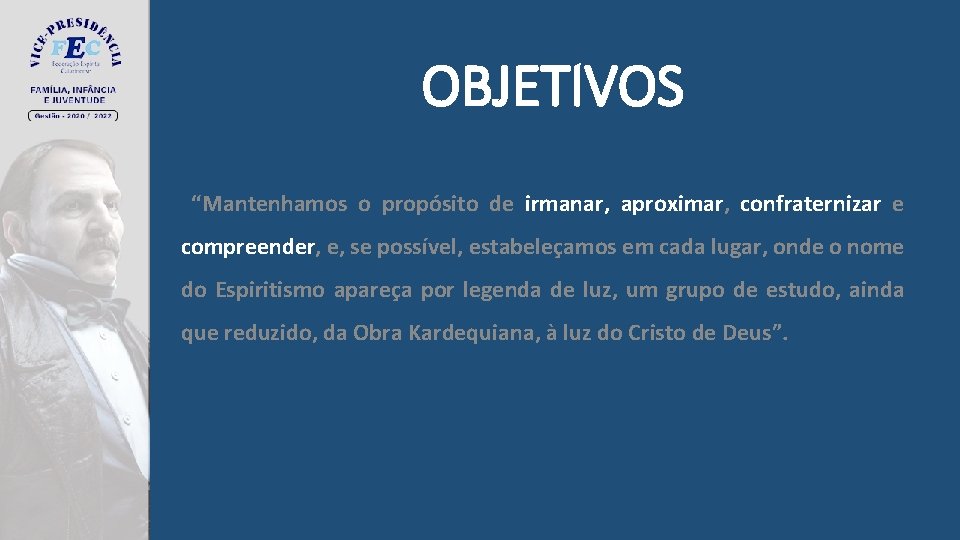 OBJETIVOS “Mantenhamos o propósito de irmanar, aproximar, confraternizar e compreender, e, se possível, estabeleçamos