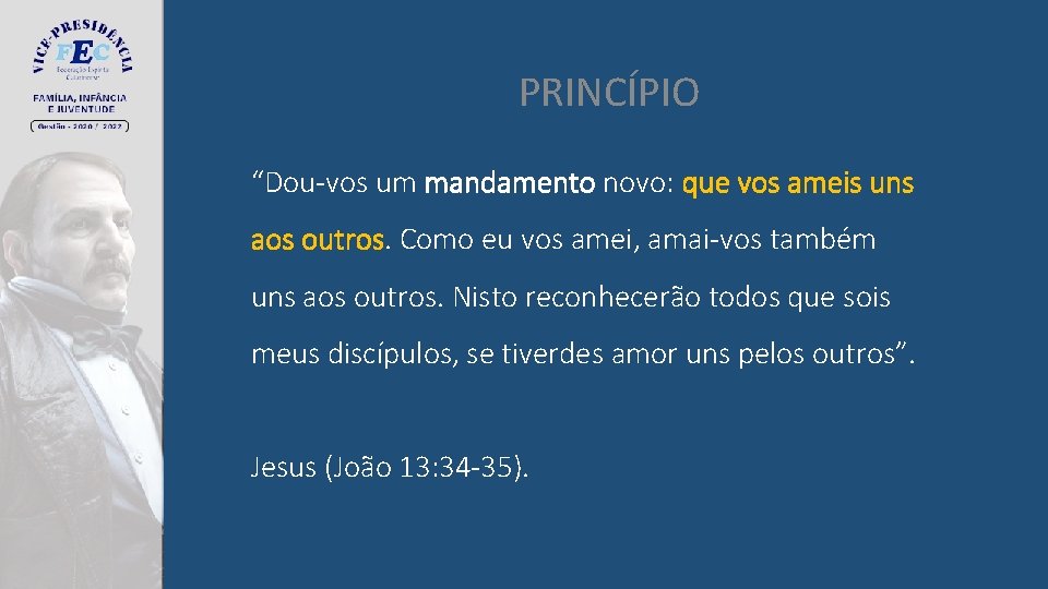 PRINCÍPIO “Dou-vos um mandamento novo: que vos ameis uns aos outros. Como eu vos