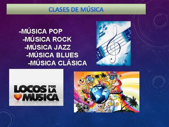 CLASES DE MÚSICA -MÚSICA POP -MÚSICA ROCK -MÚSICA JAZZ -MÚSICA BLUES -MÚSICA CLÁSICA 