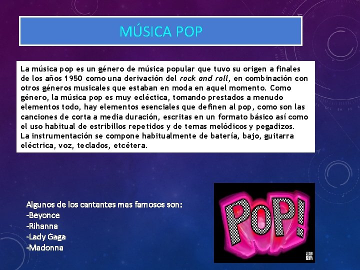 MÚSICA POP La música pop es un género de música popular que tuvo su