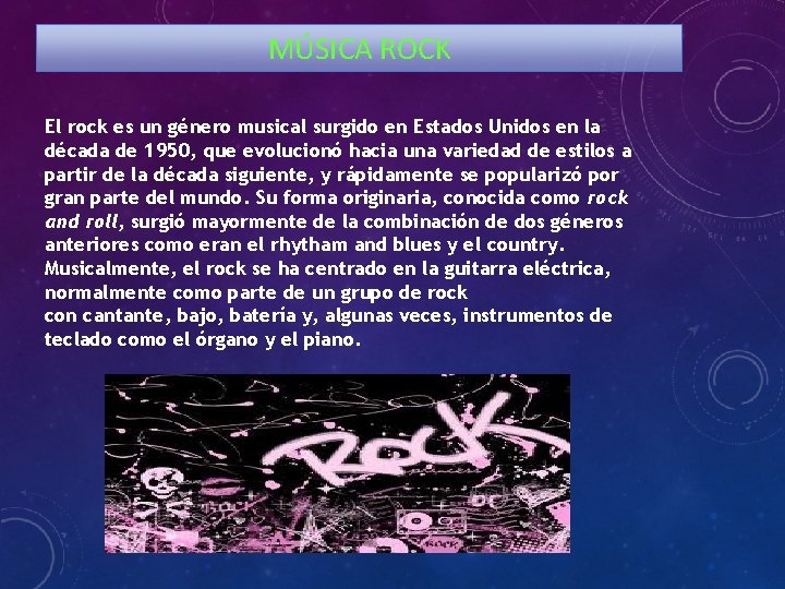 MÚSICA ROCK El rock es un género musical surgido en Estados Unidos en la