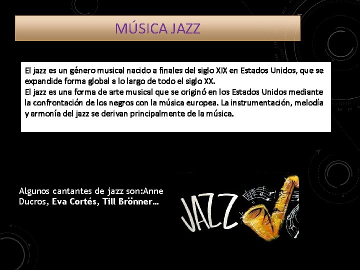 MÚSICA JAZZ El jazz es un género musical nacido a finales del siglo XIX