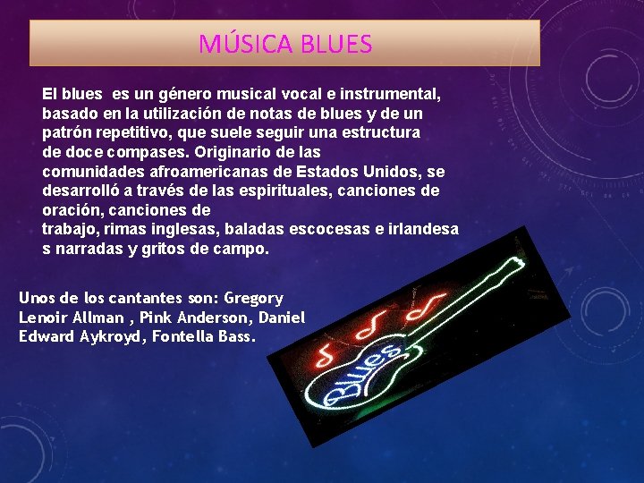 MÚSICA BLUES El blues es un género musical vocal e instrumental, basado en la
