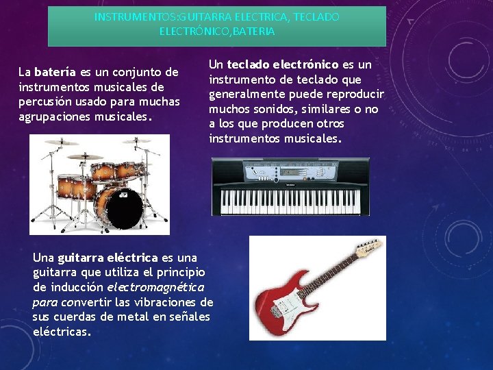 INSTRUMENTOS: GUITARRA ELECTRICA, TECLADO ELECTRÓNICO, BATERIA La batería es un conjunto de instrumentos musicales