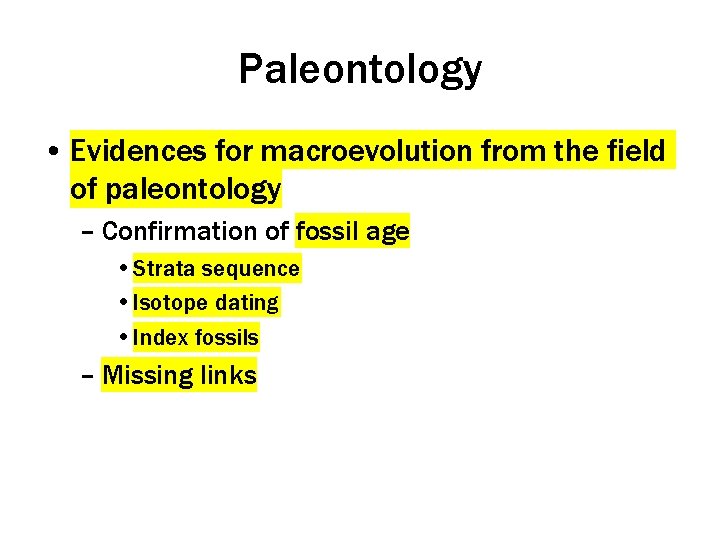 Paleontology • Evidences for macroevolution from the field of paleontology – Confirmation of fossil