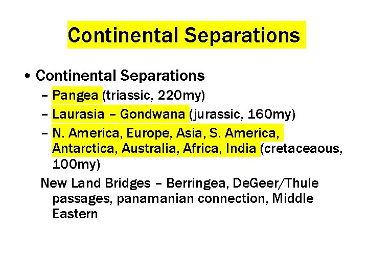 Continental Separations • Continental Separations – Pangea (triassic, 220 my) – Laurasia – Gondwana