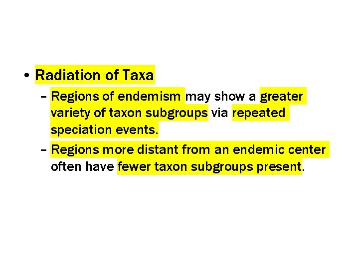  • Radiation of Taxa – Regions of endemism may show a greater variety