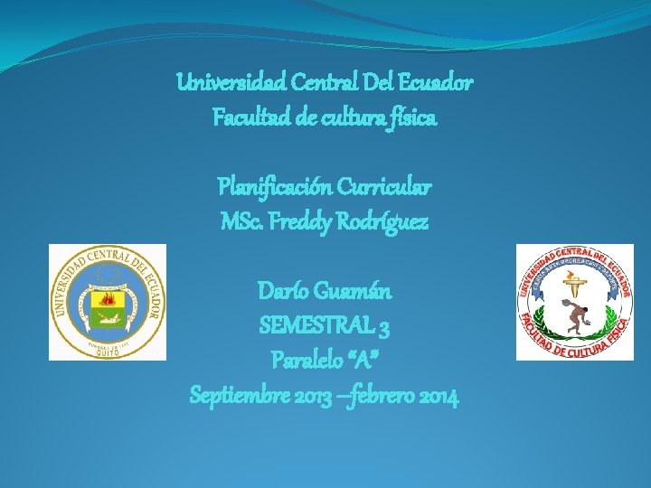 Universidad Central Del Ecuador Facultad de cultura física Planificación Curricular MSc. Freddy Rodríguez Darío