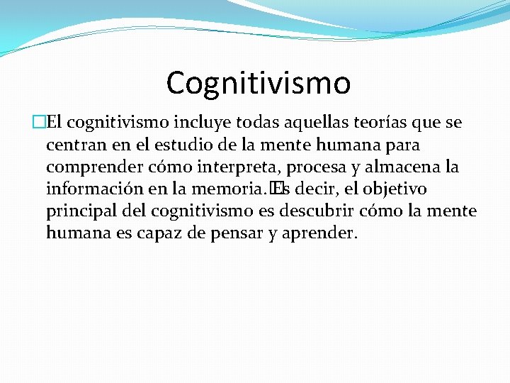 Cognitivismo �El cognitivismo incluye todas aquellas teorías que se centran en el estudio de