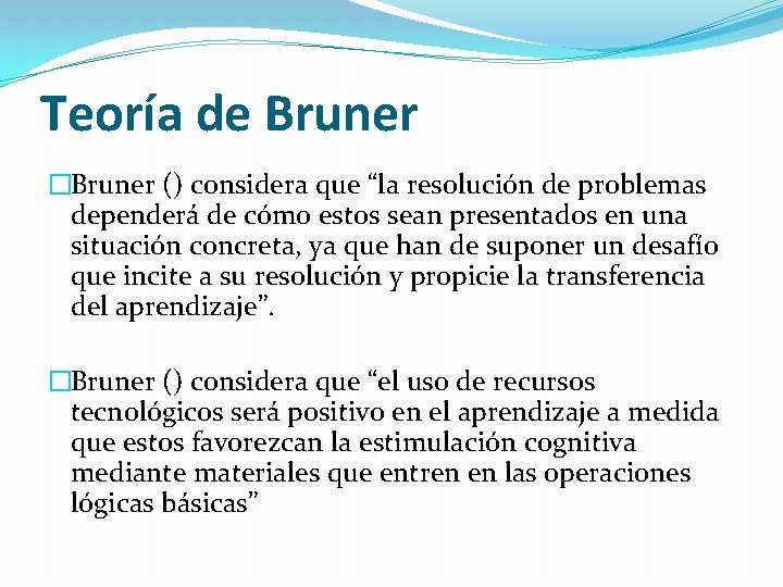 Teoría de Bruner �Bruner () considera que “la resolución de problemas dependerá de cómo