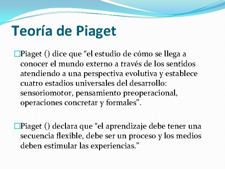 Teoría de Piaget �Piaget () dice que “el estudio de cómo se llega a