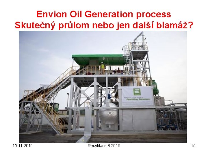 Envion Oil Generation process Skutečný průlom nebo jen další blamáž? 15. 11. 2010 Recyklace