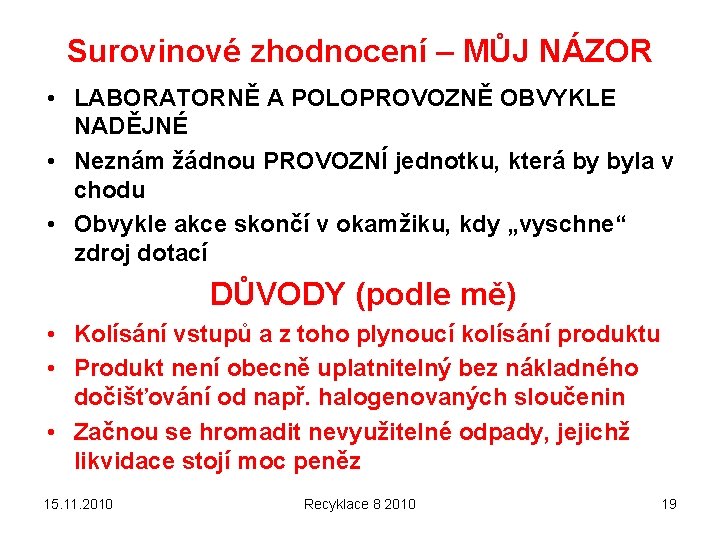 Surovinové zhodnocení – MŮJ NÁZOR • LABORATORNĚ A POLOPROVOZNĚ OBVYKLE NADĚJNÉ • Neznám žádnou