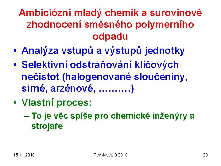 Ambiciózní mladý chemik a surovinové zhodnocení směsného polymerního odpadu • Analýza vstupů a výstupů