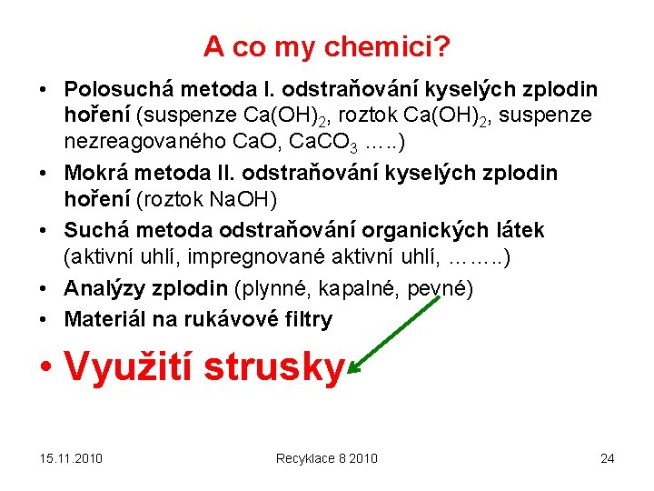 A co my chemici? • Polosuchá metoda I. odstraňování kyselých zplodin hoření (suspenze Ca(OH)2,