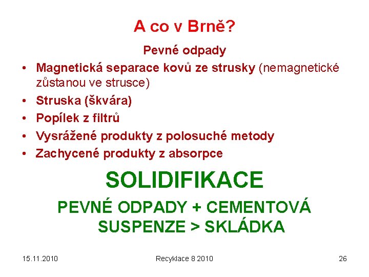 A co v Brně? • • • Pevné odpady Magnetická separace kovů ze strusky