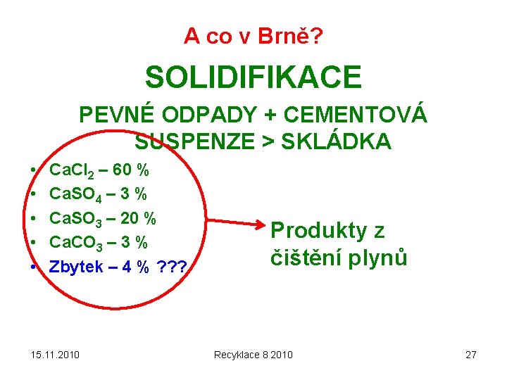 A co v Brně? SOLIDIFIKACE PEVNÉ ODPADY + CEMENTOVÁ SUSPENZE > SKLÁDKA • •