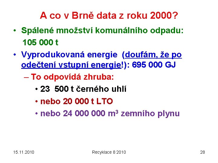 A co v Brně data z roku 2000? • Spálené množství komunálního odpadu: 105