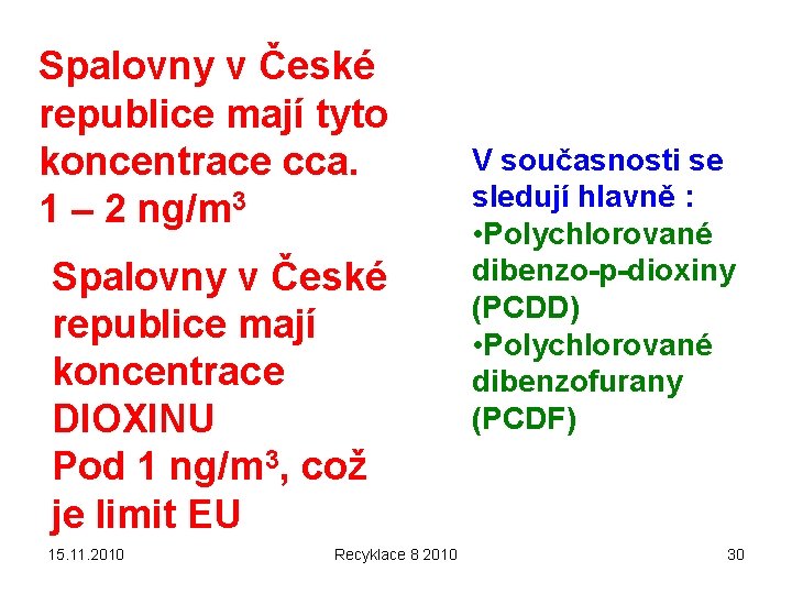 Spalovny v České republice mají tyto koncentrace cca. 1 – 2 ng/m 3 Spalovny