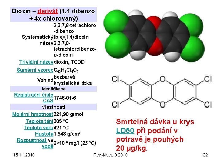 Dioxin – derivát (1, 4 dibenzo + 4 x chlorovaný) 2, 3, 7, 8