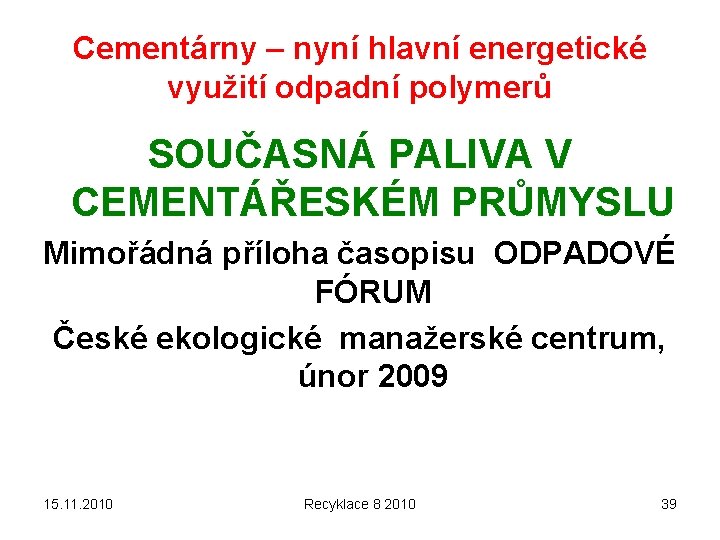 Cementárny – nyní hlavní energetické využití odpadní polymerů SOUČASNÁ PALIVA V CEMENTÁŘESKÉM PRŮMYSLU Mimořádná