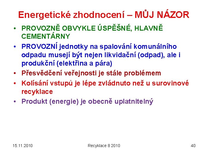 Energetické zhodnocení – MŮJ NÁZOR • PROVOZNĚ OBVYKLE ÚSPĚŠNÉ, HLAVNĚ CEMENTÁRNY • PROVOZNÍ jednotky